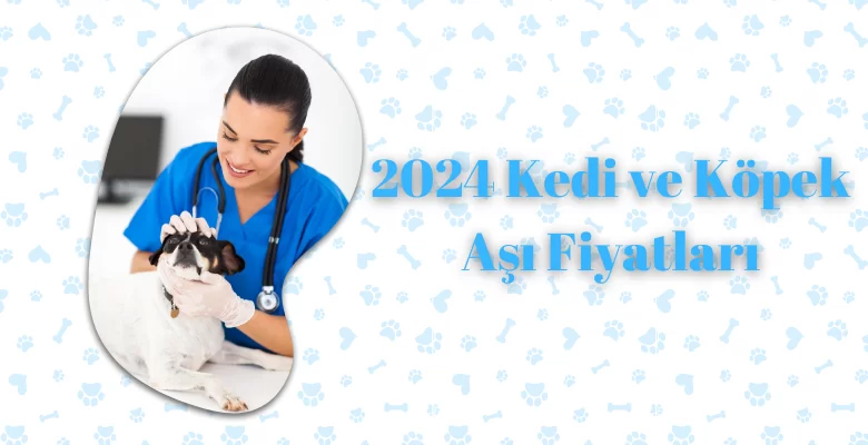 2024 Kedi ve Köpek Aşı Fiyatları